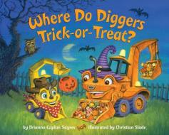 Where Do Diggers Trick-or-Treat? di Brianna Caplan Sayres edito da Random House USA Inc