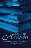 My Blue Heaven di H. George Arsenault edito da iUniverse
