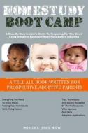Homestudy Boot Camp: A Step-By-Step Insider's Guide to Preparing for the Event Every Adoptive Applicant Must Pass Before Adopting di Monica P. a. Whittsette, Monica a. Jones M. S. W. edito da Simply Managed