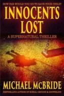 Innocents Lost: A Supernatural Thriller di Michael McBride edito da Factor V Media