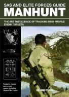 SAS and Elite Forces Guide Manhunt: The Art and Science of Tracking High Profile Enemy Targets di Alexander Stilwell edito da LYONS PR