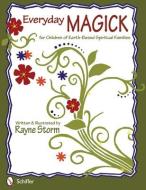 Everyday MAGICK for Children of Earth-Based Spiritual Families di Rayne Storm edito da Schiffer Publishing Ltd