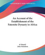 An Account Of The Establishment Of The Fatemite Dynasty In Africa di al-Masudi edito da Kessinger Publishing Co