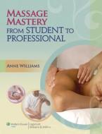 Massage Mastery di Anne Williams edito da Lippincott Williams and Wilkins