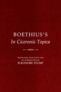 Boethius's "in Ciceronis Topica": An Annotated Translation of a Medieval Dialectical Text di Boethius edito da CORNELL UNIV PR