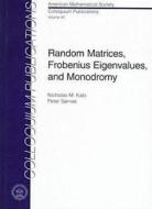 Random Matrices, Frobenius Eigenvalues, and Monodromy di Nicholas M. Katz edito da American Mathematical Society