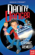 Danny Danger and the Cosmic Remote di Adam Frost edito da Nosy Crow Ltd