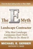 The E-Myth Landscape Contractor di Michael E. Gerber, Anthony C. Bass edito da MICHAEL E GERBER COMPANIES