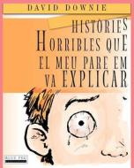 Histories Horribles Que El Meu Pare Em Va Explicar di David Downie edito da Blue Peg Publishing