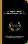 The Ridpath Library Of Universal Literature Vol XIX di William Montgomery Clemens, John Clark Ridpath edito da WENTWORTH PR