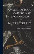 American Tool Making and Interchangeable Manufacturing di Joseph Vincent Woodworth edito da LEGARE STREET PR