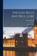English Bells And Bell Lore: A Book On Bells di Thomas North edito da LEGARE STREET PR