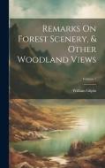 Remarks On Forest Scenery, & Other Woodland Views; Volume 1 di William Gilpin edito da LEGARE STREET PR