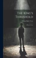 The King's Threshold: A Play In Verse di William Butler Yeats edito da LEGARE STREET PR