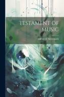 Testament of Music di Ernest Newman edito da LEGARE STREET PR