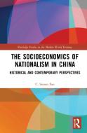 The Socioeconomics Of Nationalism In China di C. Simon Fan edito da Taylor & Francis Ltd