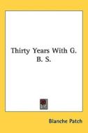 Thirty Years with G. B. S. di Blanche Patch edito da Kessinger Publishing