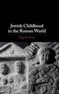 Jewish Childhood in the Roman World di Hagith Sivan edito da Cambridge University Press