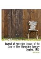 Journal Of Honorable Senate Of The State Of New Hampshire January Session, 1913 di Anonymous edito da Bibliolife