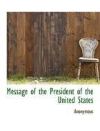 Message Of The President Of The United States di Anonymous edito da Bibliolife
