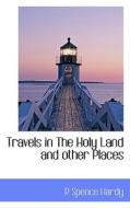Travels In The Holy Land And Other Places di R Spence Hardy edito da Bibliolife