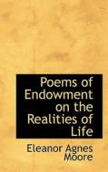 Poems Of Endowment On The Realities Of Life di Eleanor Agnes Moore edito da Bibliolife