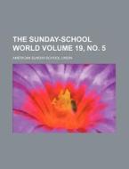 The Sunday-School World Volume 19, No. 5 di American Sunday Union edito da Rarebooksclub.com