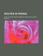 Routes in Persia di India Quarter Master Branch edito da Rarebooksclub.com