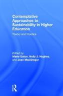 Contemplative Approaches to Sustainability in Higher Education: Theory and Practice edito da ROUTLEDGE