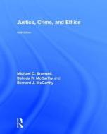 Justice, Crime, and Ethics di Michael C. Braswell, Belinda Rodgers McCarthy, Bernard J. McCarthy edito da Taylor & Francis Ltd