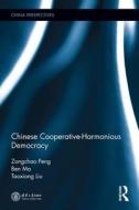 Chinese Cooperative-harmonious Democracy di Zongchao Peng, Ben Ma, Taoxiong Liu edito da Taylor & Francis Ltd