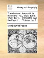 Travels Round The World, In The Years 1767, 1768, 1769, 1770, 1771.... Translated From The French. ... Volume 1 Of 3 di Monsieur De Pages edito da Gale Ecco, Print Editions