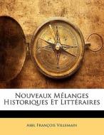 Nouveaux Mélanges Historiques Et Littéraires di Abel François Villemain edito da Nabu Press