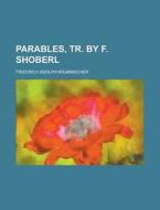 Parables, Tr. By F. Shoberl di Friedric Krummacher edito da Rarebooksclub.com