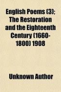 English Poems (volume 3); The Restoration And The Eighteenth Century (1660-1800) 1908 di Unknown Author, Walter Cochrane Bronson edito da General Books Llc