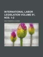 International Labor Legislation di Iwao Frederick Ayusawa edito da Rarebooksclub.com