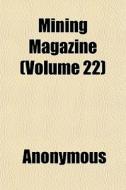 Mining Magazine Volume 22 di Anonymous edito da General Books