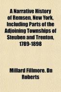 A Narrative History Of Remsen, New York, di Millard Fillmore Dn Roberts edito da General Books