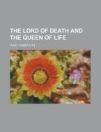 The Lord Of Death And The Queen Of Life di Homer Eon Flint edito da Rarebooksclub.com