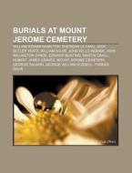 Burials At Mount Jerome Cemetery: Willia di Books Llc edito da Books LLC, Wiki Series