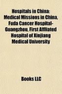 Hospitals In China: Medical Missions In di Books Llc edito da Books LLC, Wiki Series