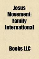 Jesus Movement: Family International, La di Books Llc edito da Books LLC, Wiki Series