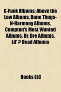 Above The Law Albums, Bone Thugs-n-harmony Albums, Compton's Most Wanted Albums, Dr. Dre Albums di Source Wikipedia edito da General Books Llc
