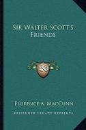 Sir Walter Scott's Friends di Florence A. Maccunn edito da Kessinger Publishing