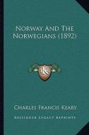 Norway and the Norwegians (1892) di Charles Francis Keary edito da Kessinger Publishing