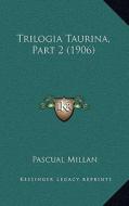 Trilogia Taurina, Part 2 (1906) di Pascual Millan edito da Kessinger Publishing
