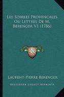 Les Soirees Provencales Ou Lettres de M. Berenger V1 (1786) di Laurent Pierre Berenger edito da Kessinger Publishing