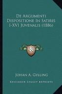 de Argumenti Dispositione in Satiris I-XVI Juvenalis (1886) di Johan A. Gylling edito da Kessinger Publishing