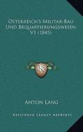 Osterreich's Militar-Bau Und Bequartierungswesen V1 (1845) di Anton Lang edito da Kessinger Publishing