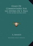 Essais de Commentaires Sur Les Epitres de S. Paul: Et Des Autres Apotres (1853) di A. Arnaud edito da Kessinger Publishing